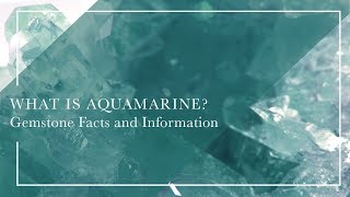 What Is Aquamarine  Gemstone Facts and Information [upl. by Ringsmuth]