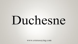 How To Say Duchesne [upl. by Evol944]