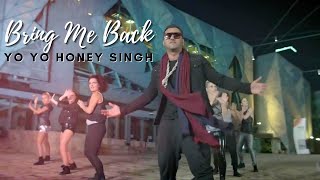 Bring Me Back  Yo Yo Honey Singh [upl. by Langill584]