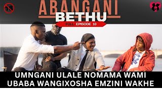 umngani ulale nomama wami ubaba wangixosha emzini wakhe  ABANGANI BETHU EPISODE 10 [upl. by Ramalahs]