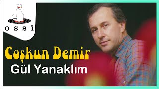 Coşkun Demir  Gül Yanaklım [upl. by Izabel244]