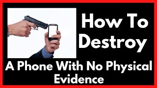 How To Destroy A Phone With No Physical Evidence [upl. by Onilecram329]