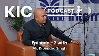 KIC Podcast EP2 with Mr Dipendra Singh [upl. by Drewett1]