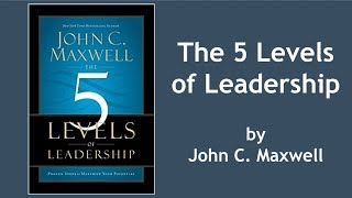 The 5 Levels of Leadership by John Maxwell  Book Summary [upl. by Udall]