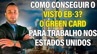 Como conseguir o Visto EB3 O Green Card para trabalho nos Estados Unidos [upl. by Cozmo]