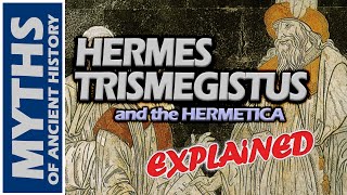 Who was Hermes Trismegistus  The Hermetica Explained [upl. by Jemine]