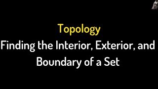 Finding the Interior Exterior and Boundary of a Set Topology [upl. by Bianka]