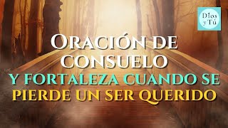 Oración de CONSUELO y FORTALEZA cuando se PIERDE UN SER QUERIDO [upl. by Egarton790]