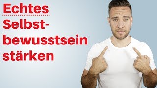 Selbstbewusstsein stärken Was echtes Selbstbewusstsein wirklich ist [upl. by Nivad354]