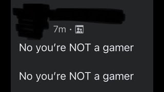 No Youre NOT A Gamer CopyPasta [upl. by Rinaldo]