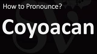 How to Pronounce Coyoacan CORRECTLY [upl. by Nyvar372]