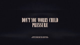 Dont You Worry Child  Pressure [upl. by Otiv]