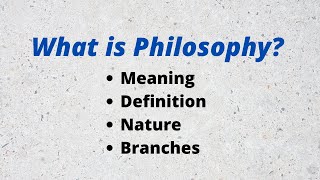 What is Philosophy Definition Nature and branches of Philosophy [upl. by Halbeib832]