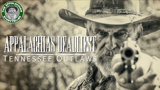 Appalachias Deadliest Tennessee Outlaws [upl. by Godric]