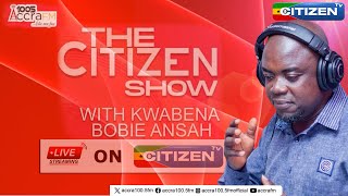 LIVE MONDAY CITIZEN SHOW KWABENA BOBIE ANSAH  26022024 [upl. by Eceryt]