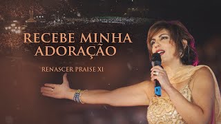 Renascer Praise 11  Recebe Minha Adoração Ao Vivo [upl. by Nylacaj]