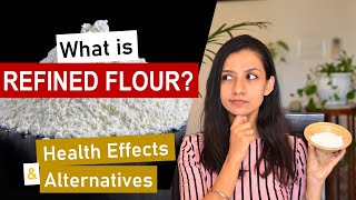 What is REFINED FLOUR MAIDA  How is it made  HEALTH EFFECTS  BETTER ALTERNATIVES [upl. by Yrhcaz]