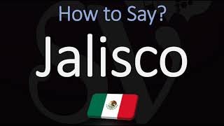 How to Pronounce Jalisco CORRECTLY Mexican State Pronunciation [upl. by Akemihs]