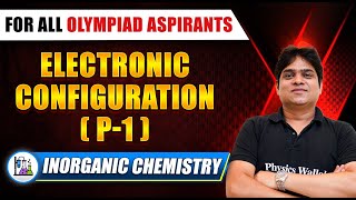 ELECTRONIC CONFIGURATION Part 1  Inorganic Chemistry Olympiad  NSEJS  NSEC  NSO [upl. by Hsihsa131]