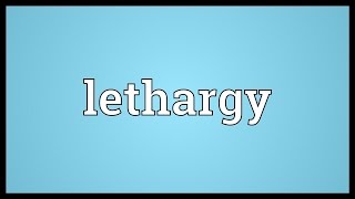 Lethargy Meaning [upl. by Weidman]