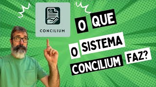 O que o Sistema CONCILIUM faz [upl. by Eiramanel]