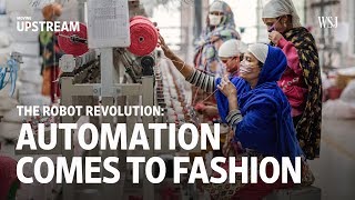 The Robot Revolution Automation Comes into Fashion  Moving Upstream [upl. by Ladd]