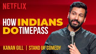 How Indians Do Timepass  Kanan Gill StandUp Comedy  Netflix India [upl. by Aserret]