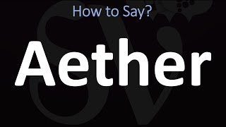 How to Pronounce Aether CORRECTLY [upl. by Corliss590]