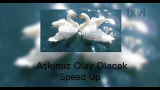 Aşkımız Olay OlacakSpeed Up [upl. by Nnyleak]