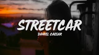 Daniel Caesar  Streetcar Lyrics [upl. by Aiuqram44]