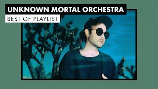 Unknown Mortal Orchestra  Best of Playlist [upl. by Anilorac539]