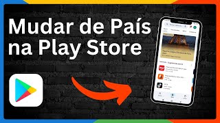 Como Alterar o País na Google Play Store  ATUALIZADO 2024 [upl. by Nixon731]