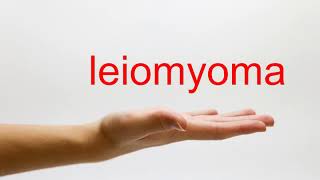 How to Pronounce leiomyoma  American English [upl. by Yrojram]