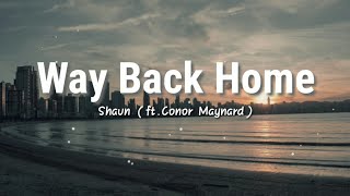 Way Back Home  SHAUN ftConor Maynard  Lyrics Video [upl. by Ennaeiluj624]