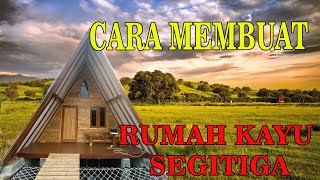 MEMBUAT RUMAH KAYU SEGITIGA SEPERTI COTTAGE [upl. by Dion]