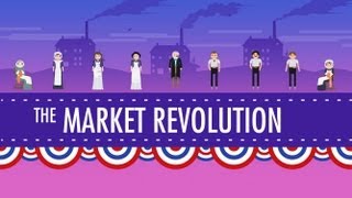 The Market Revolution Crash Course US History 12 [upl. by Durstin]