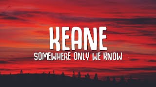 Keane  Somewhere Only We Know Lyrics [upl. by Assel]