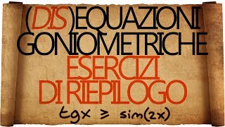 Equazioni e Disequazioni Goniometriche  Esercizi di Riepilogo [upl. by Sllew694]