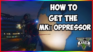 How To Get The Oppressor MK 2 in GTA 5 Online [upl. by Sseb146]