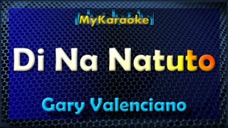 Di Na Natuto  KARAOKE in the style of Gary Valenciano [upl. by Kries]