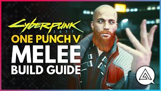 CYBERPUNK 2077  ONE PUNCH V Building the Strongest Character in Night City  Melee Build Guide [upl. by Garrett]