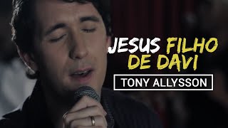 JESUS FILHO DE DAVI  TONY ALLYSSON CLIPE OFICIAL [upl. by Orville]