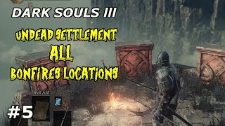 Dark Souls 3 UNDEAD SETTLEMENT ALL BONFIRES [upl. by Godspeed]