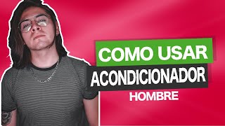 Cómo USAR ACONDICIONADOR HOMBRE [upl. by Smaj93]