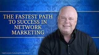 The Fastest Path to Success in Network Marketing [upl. by Maxma164]