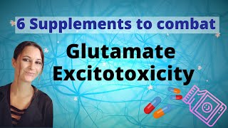 6 Supplements to Combat Glutamate Excitotoxicty [upl. by Toth]