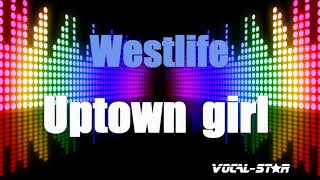 Westlife  Uptown Girl Karaoke Version with Lyrics HD VocalStar Karaoke [upl. by Eimak]