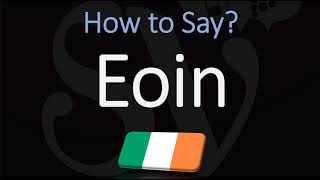 How to Pronounce Eoin CORRECTLY [upl. by Rizas]