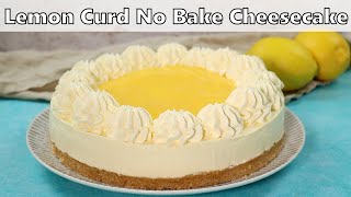 Lemon Curd No Bake Cheesecake Recipe [upl. by Aredna]