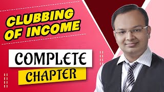 Clubbing of Income Complete Chapter  Income Tax  Class 12th Bcom CA CS CMA  Chandan Poddar [upl. by Oeramed959]